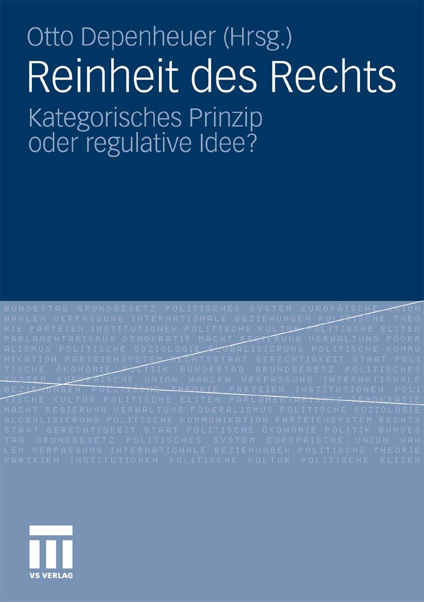 Titlebook: Reinheit des Rechts; Kategorisches Prinzi Otto Depenheuer Book 2010 VS Verlag für Sozialwissenschaften | Springer Fachmedien Wiesbaden GmbH Titlebook: Reinheit des Rechts; Kategorisches Prinzi Otto Depenheuer Book 2010 VS Verlag für Sozialwissenschaften | Springer Fachmedien Wiesbaden GmbH