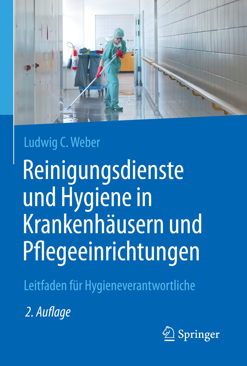 Titlebook: Reinigungsdienste und Hygiene in Krankenhäusern und Pflegeeinrichtungen; Leitfaden für Hygien Ludwig C. Weber Book 2017Latest edition Sprin Titlebook: Reinigungsdienste und Hygiene in Krankenhäusern und Pflegeeinrichtungen; Leitfaden für Hygien Ludwig C. Weber Book 2017Latest edition Sprin