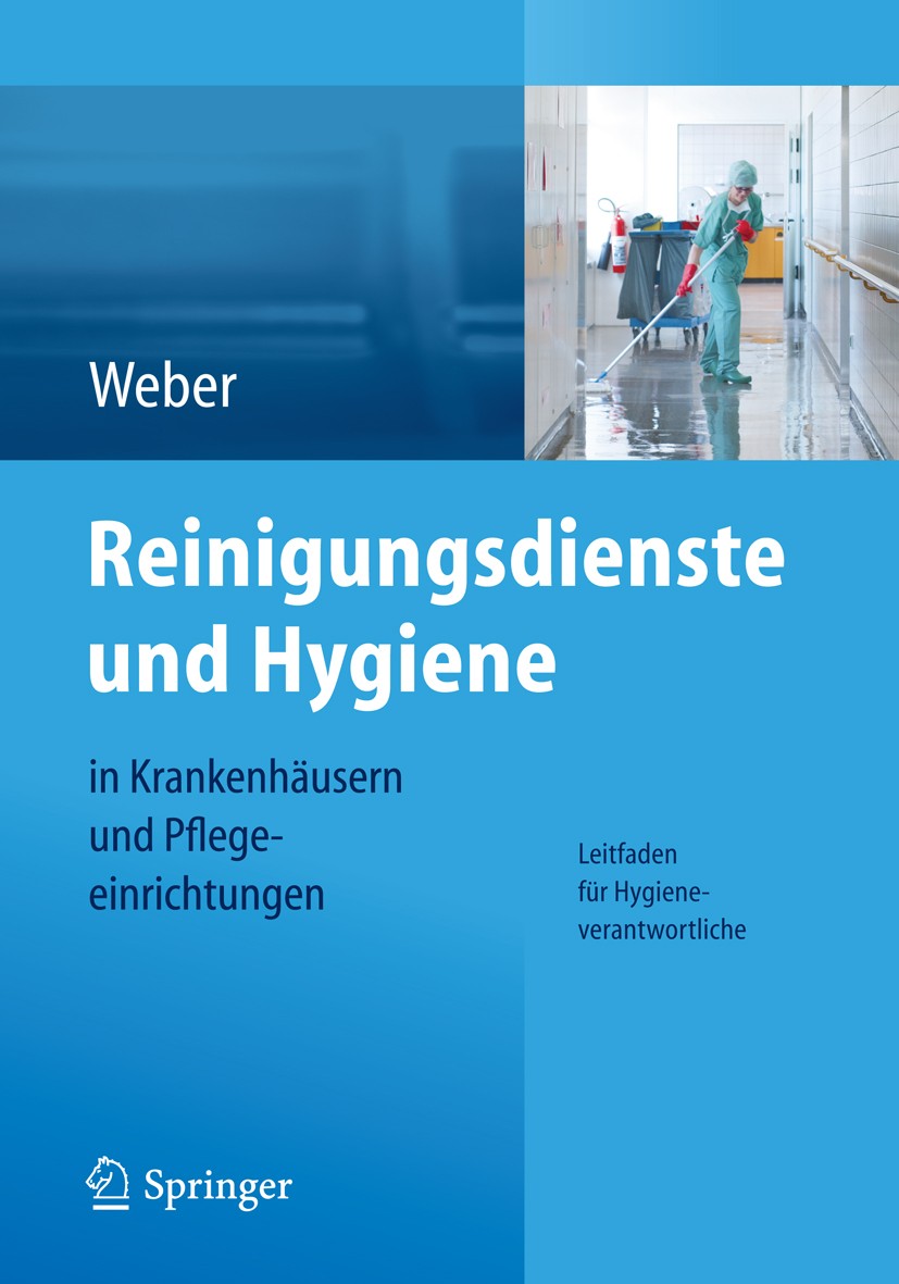 Titlebook: Reinigungsdienste und Hygiene in Krankenhäusern und Pflegeeinrichtungen; Leitfaden für Hygien Ludwig C. Weber Book 20131st edition Springer Titlebook: Reinigungsdienste und Hygiene in Krankenhäusern und Pflegeeinrichtungen; Leitfaden für Hygien Ludwig C. Weber Book 20131st edition Springer