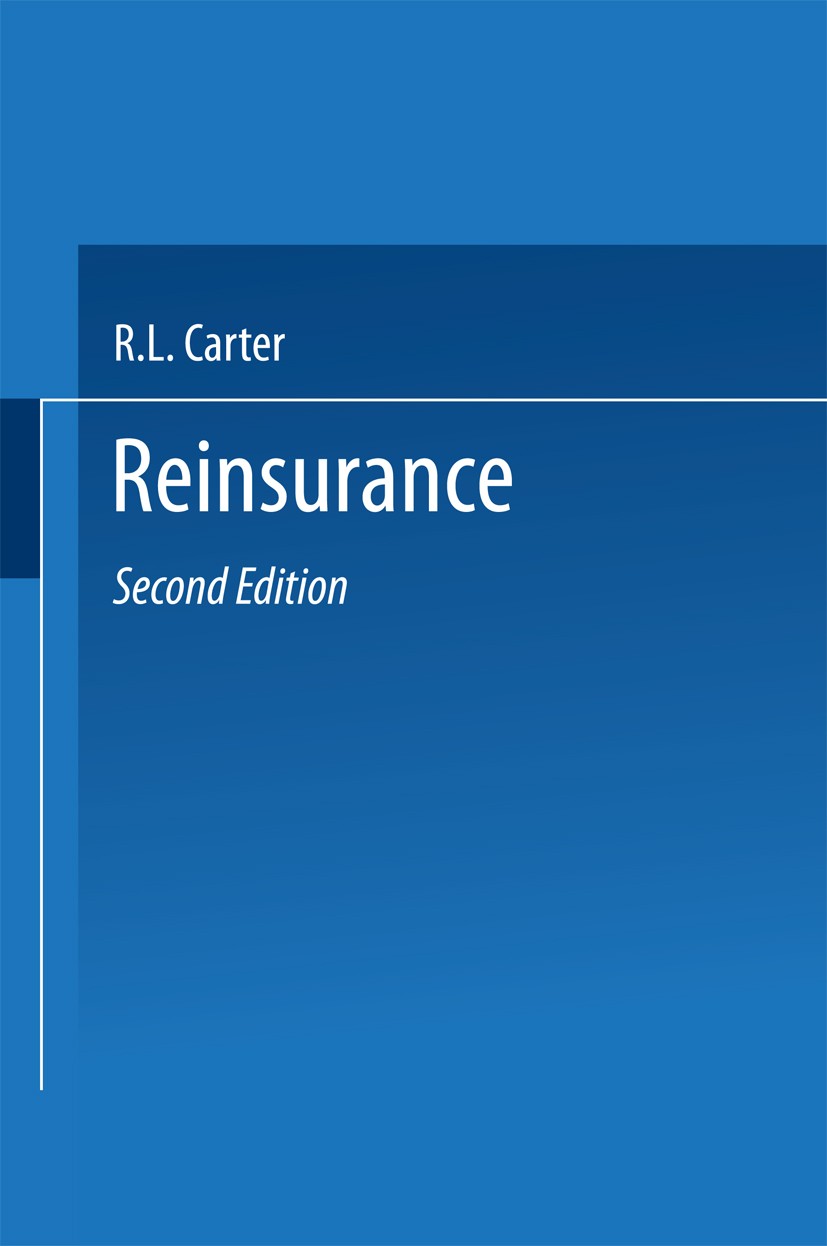 Titlebook: Reinsurance; R. L. Carter Book 1983 Springer Science+Business Media Dordrecht 1983 business.insurance.Reinsurance.Reinsurer.standardizatio Titlebook: Reinsurance; R. L. Carter Book 1983 Springer Science+Business Media Dordrecht 1983 business.insurance.Reinsurance.Reinsurer.standardizatio
