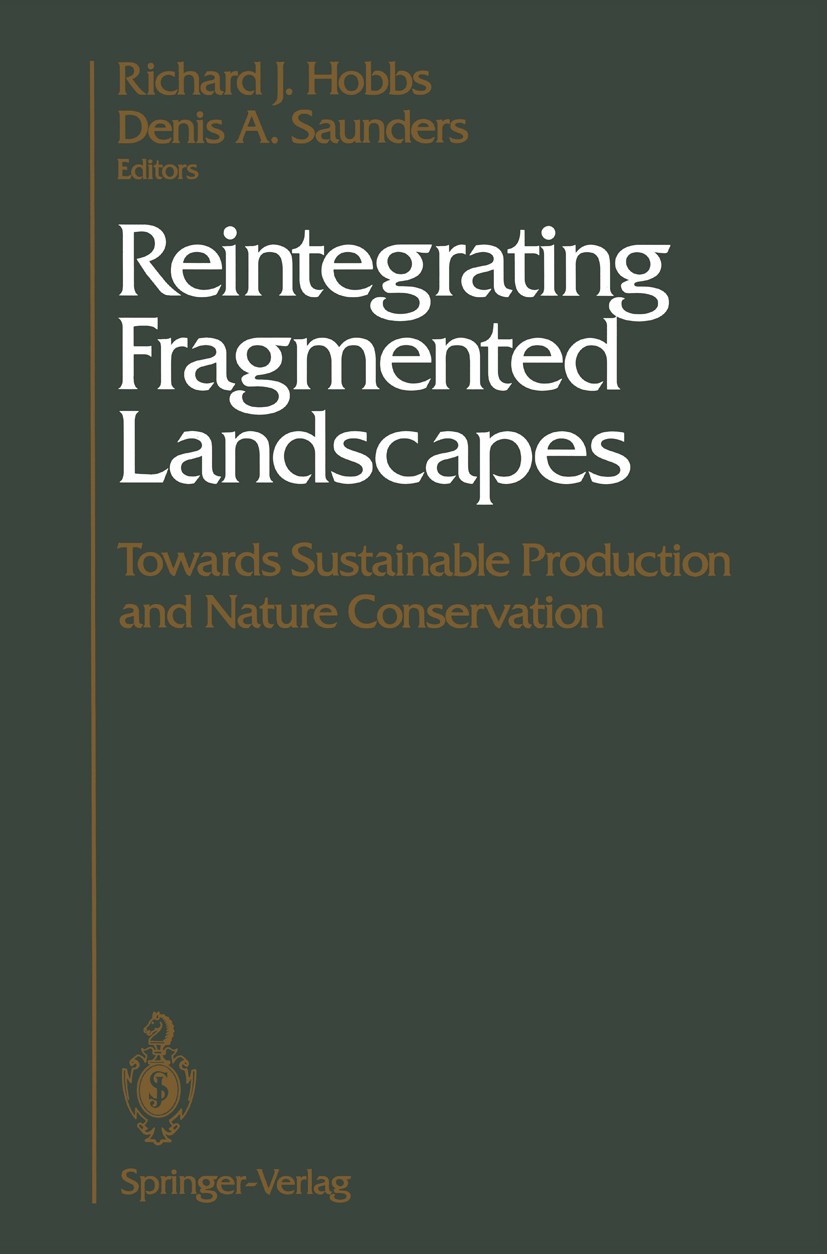 Titlebook: Reintegrating Fragmented Landscapes; Towards Sustainable Richard J. Hobbs,Denis A. Saunders Conference proceedings 1993 Springer-Verlag Ne Titlebook: Reintegrating Fragmented Landscapes; Towards Sustainable Richard J. Hobbs,Denis A. Saunders Conference proceedings 1993 Springer-Verlag Ne