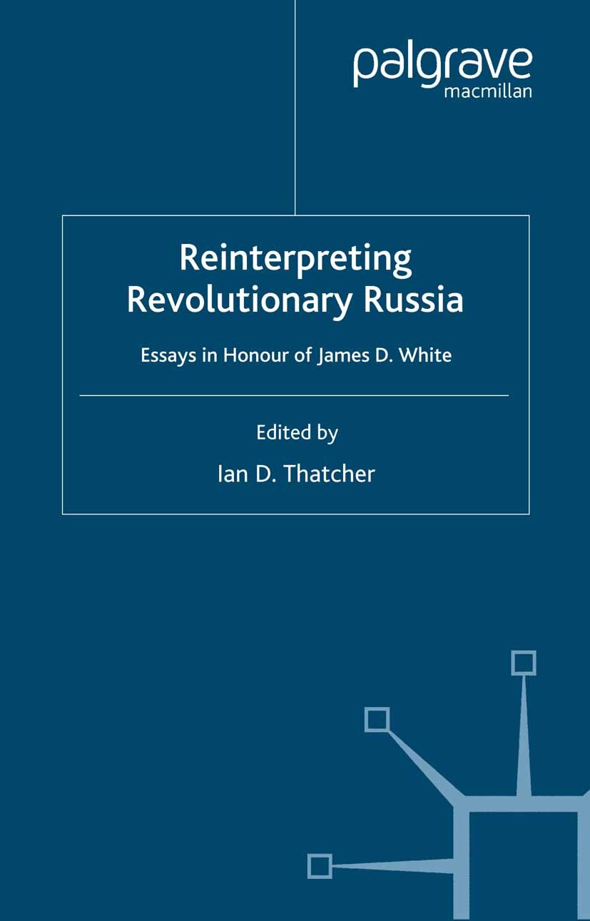 Titlebook: Reinterpreting Revolutionary Russia; Essays in Honour of Ian D. Thatcher (Reader in History) Book 2006 Palgrave Macmillan, a division of M Titlebook: Reinterpreting Revolutionary Russia; Essays in Honour of Ian D. Thatcher (Reader in History) Book 2006 Palgrave Macmillan, a division of M