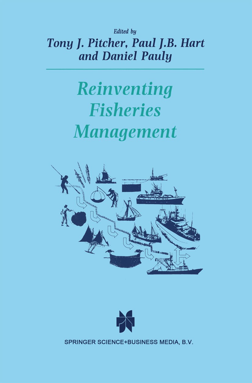 Titlebook: Reinventing Fisheries Management; Tony J. Pitcher,Daniel Pauly,Paul J. B. Hart Book 1998 The Kluwer Academic Publishers 1998 development.e Titlebook: Reinventing Fisheries Management; Tony J. Pitcher,Daniel Pauly,Paul J. B. Hart Book 1998 The Kluwer Academic Publishers 1998 development.e