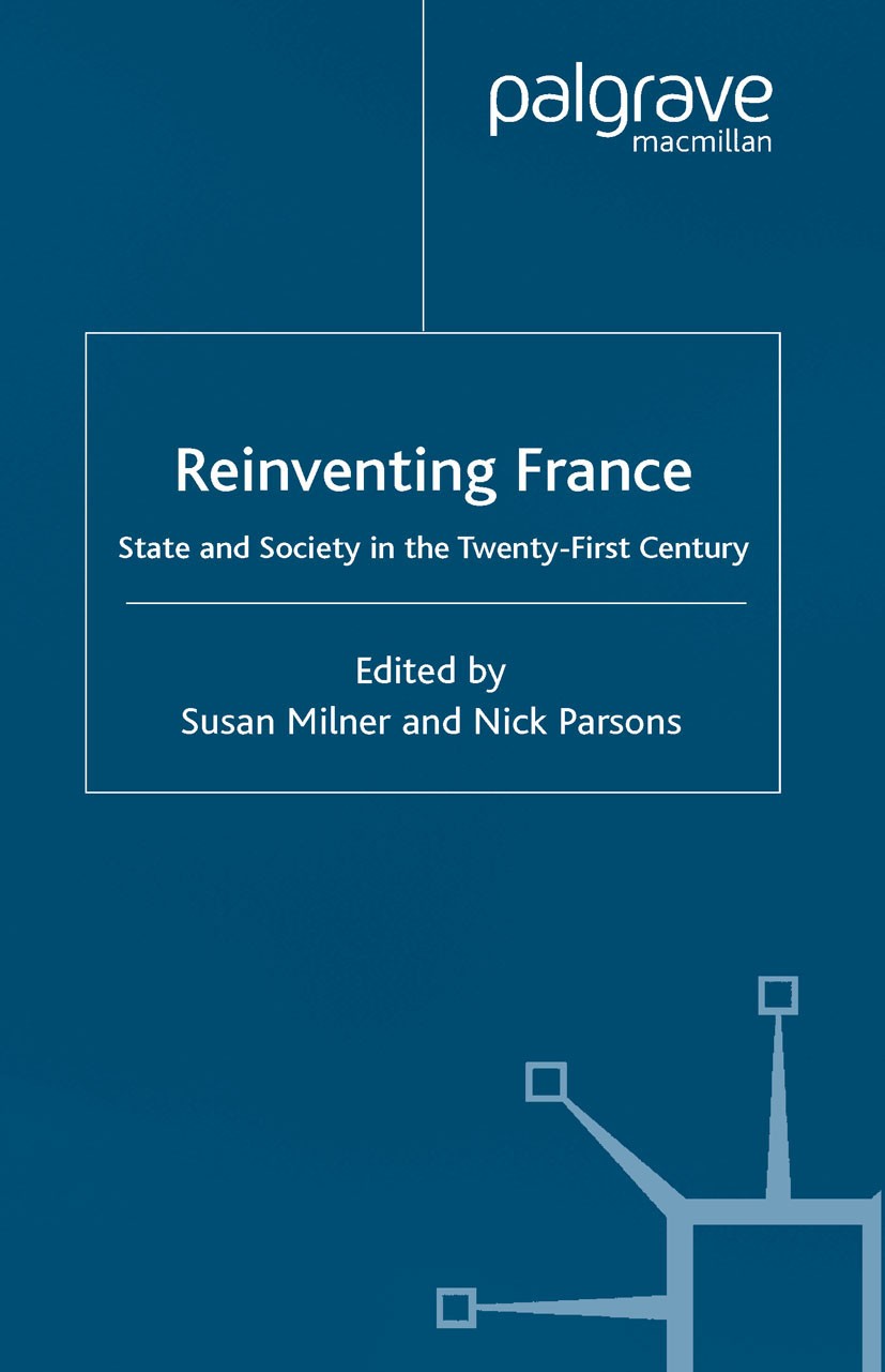 Titlebook: Reinventing France; State and Society in Susan Milner (Reader in European Studies),Nick Par Book 2003 Palgrave Macmillan, a division of Mac Titlebook: Reinventing France; State and Society in Susan Milner (Reader in European Studies),Nick Par Book 2003 Palgrave Macmillan, a division of Mac