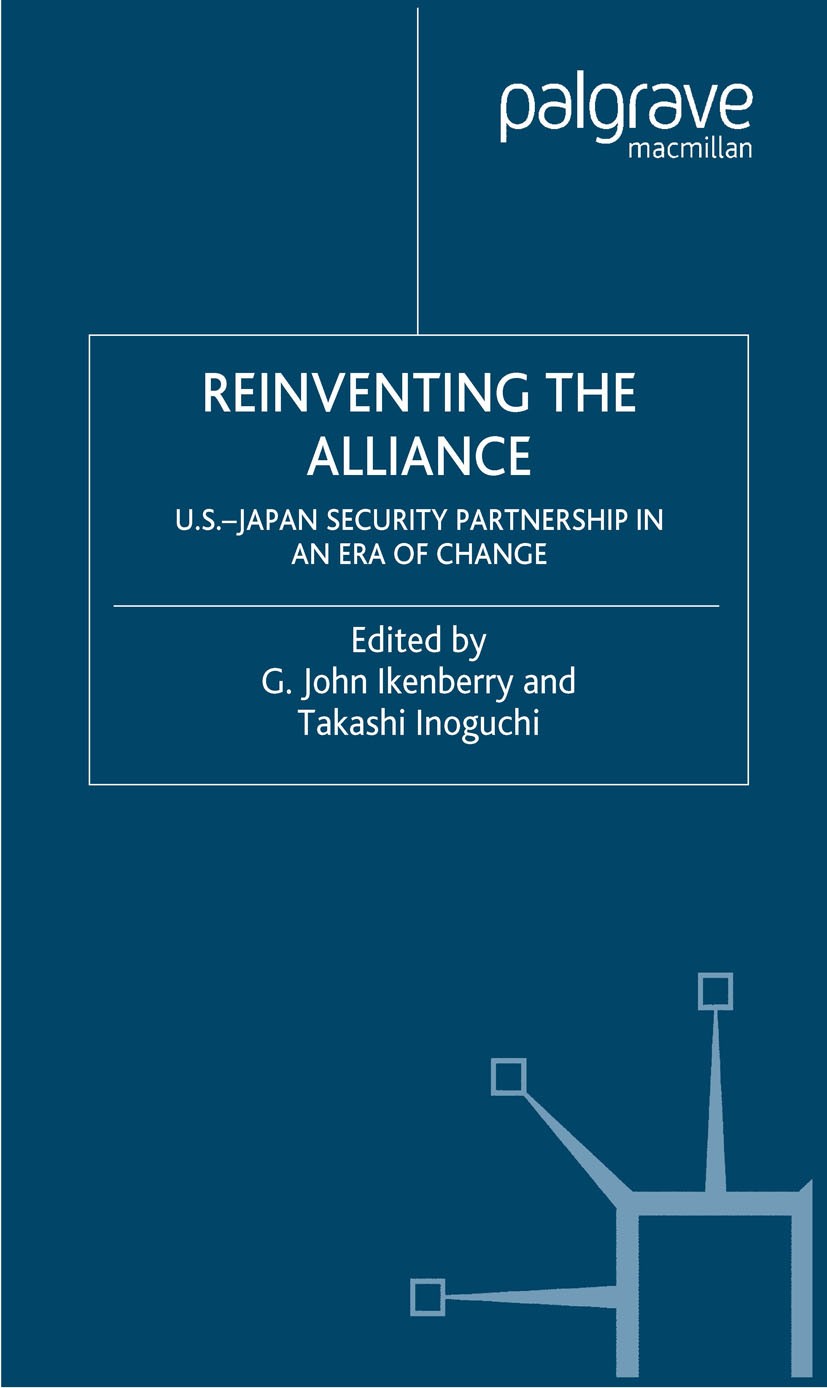 Titlebook: Reinventing the Alliance; US - Japan Security G. John Ikenberry,Takashi Inoguchi Book 2003 Palgrave Macmillan, a division of Nature Americ Titlebook: Reinventing the Alliance; US - Japan Security G. John Ikenberry,Takashi Inoguchi Book 2003 Palgrave Macmillan, a division of Nature Americ