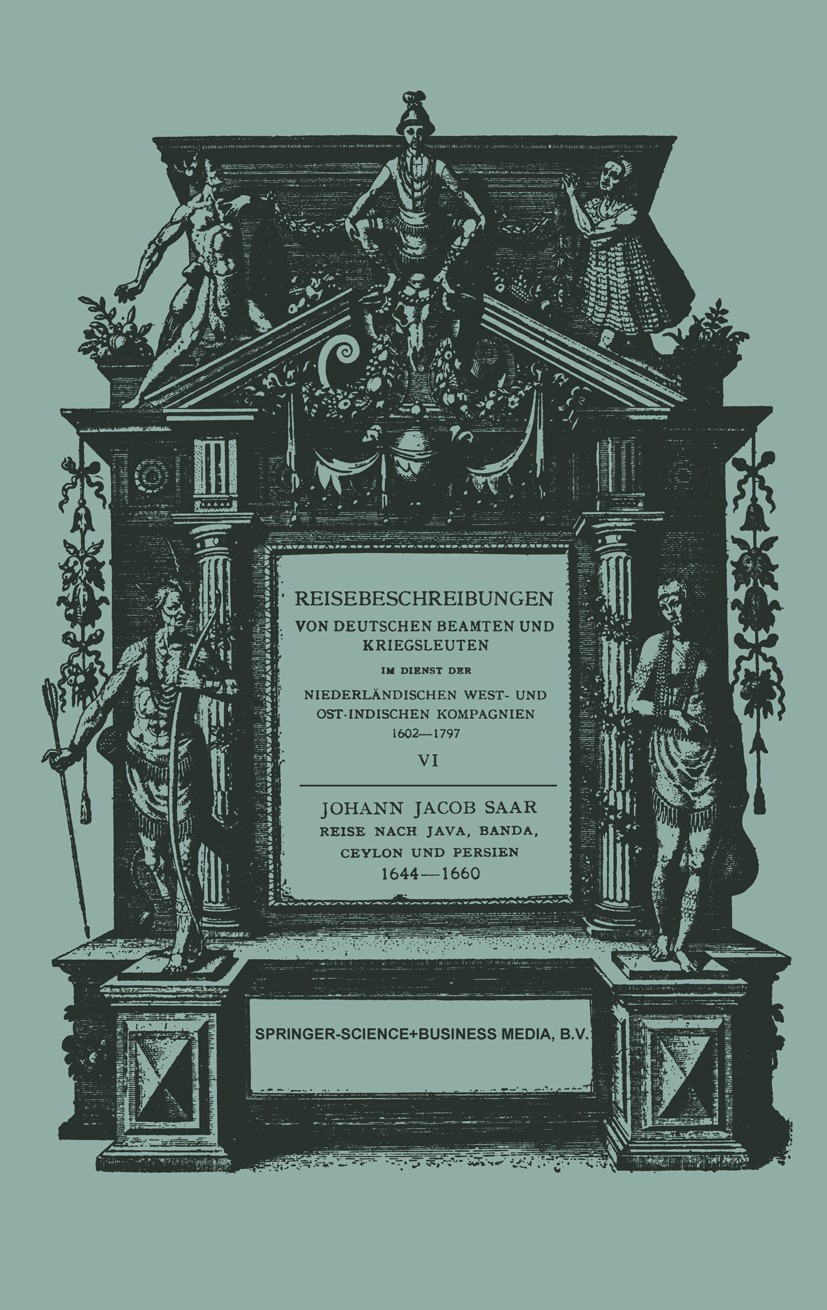 Titlebook: Reise Nach Java, Banda, Ceylon und Persien 1644–1660; Johann Jacob Saar Book 1930 Springer Science+Business Media Dordrecht 1930 Expeditio Titlebook: Reise Nach Java, Banda, Ceylon und Persien 1644–1660; Johann Jacob Saar Book 1930 Springer Science+Business Media Dordrecht 1930 Expeditio