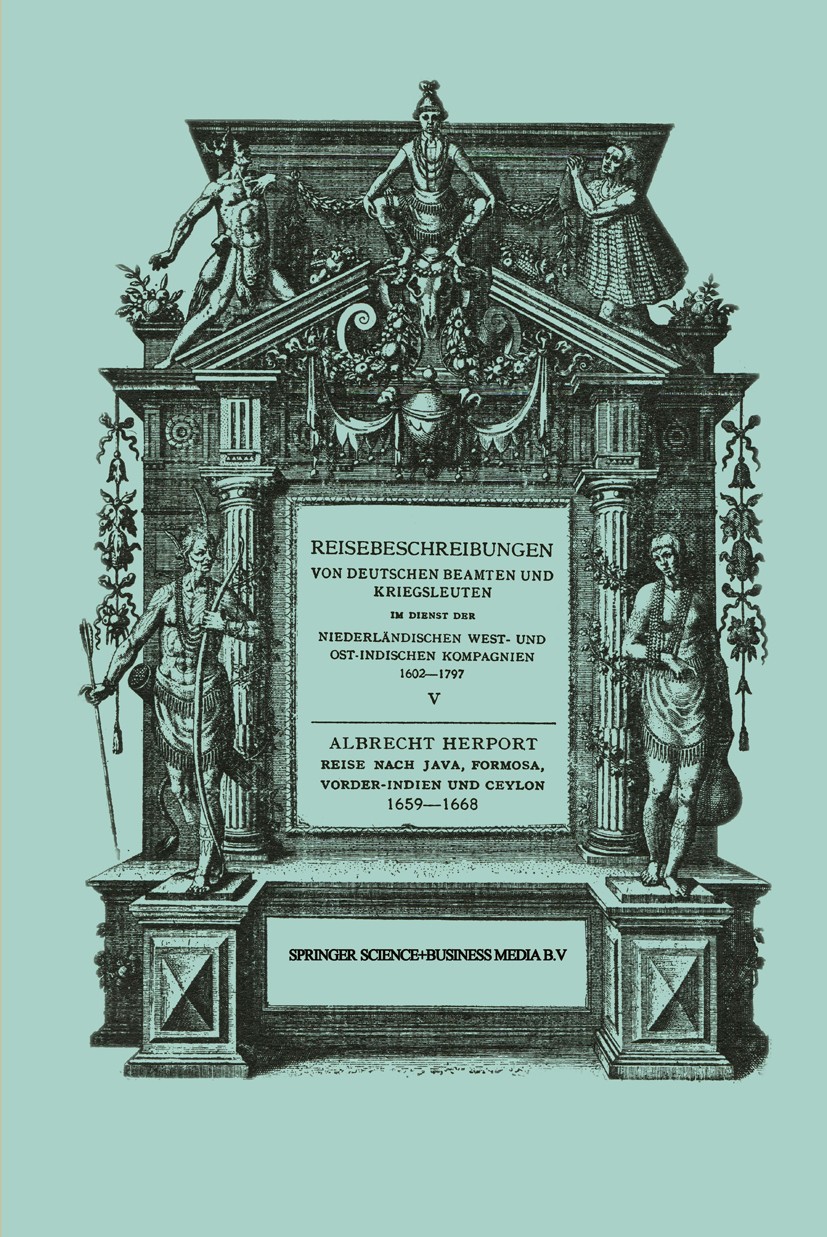 Titlebook: Reise nach Java, Formosa, Vorder-Indien und Ceylon, 1659–1668; Albrecht Herport Book 1930 Springer Science+Business Media Dordrecht 1930 E Titlebook: Reise nach Java, Formosa, Vorder-Indien und Ceylon, 1659–1668; Albrecht Herport Book 1930 Springer Science+Business Media Dordrecht 1930 E