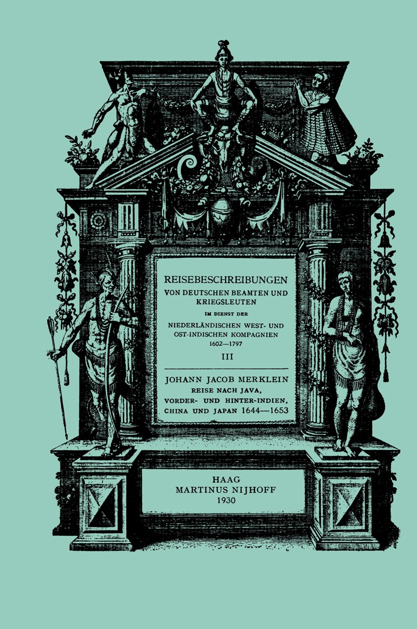 Titlebook: Reise nach Java, Vorder- und Hinter-Indien, China und Japan, 1644–1653; Johann Jacob Merklein Book 1930 Springer Science+Business Media Do Titlebook: Reise nach Java, Vorder- und Hinter-Indien, China und Japan, 1644–1653; Johann Jacob Merklein Book 1930 Springer Science+Business Media Do