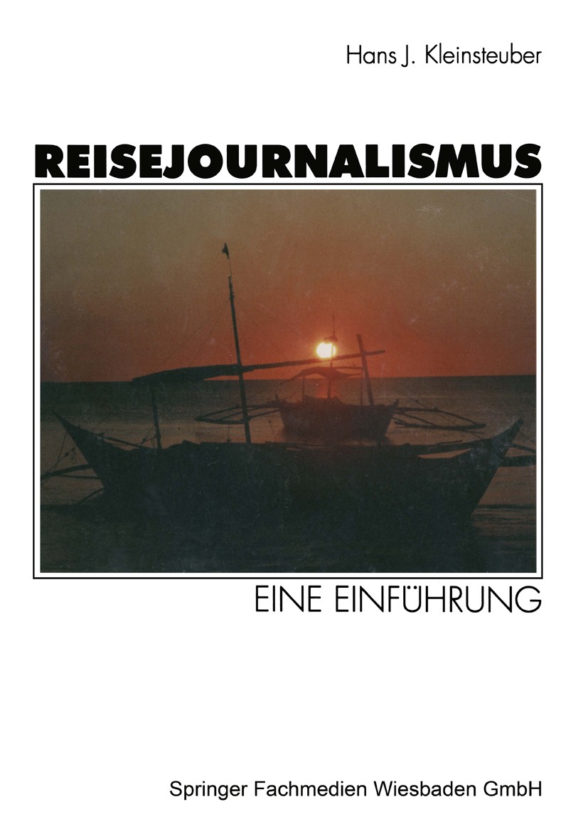 Titlebook: Reisejournalismus; Eine Einführung Hans J. Kleinsteuber Textbook 19971st edition Springer Fachmedien Wiesbaden 1997 Berichterstattung.Journ Titlebook: Reisejournalismus; Eine Einführung Hans J. Kleinsteuber Textbook 19971st edition Springer Fachmedien Wiesbaden 1997 Berichterstattung.Journ