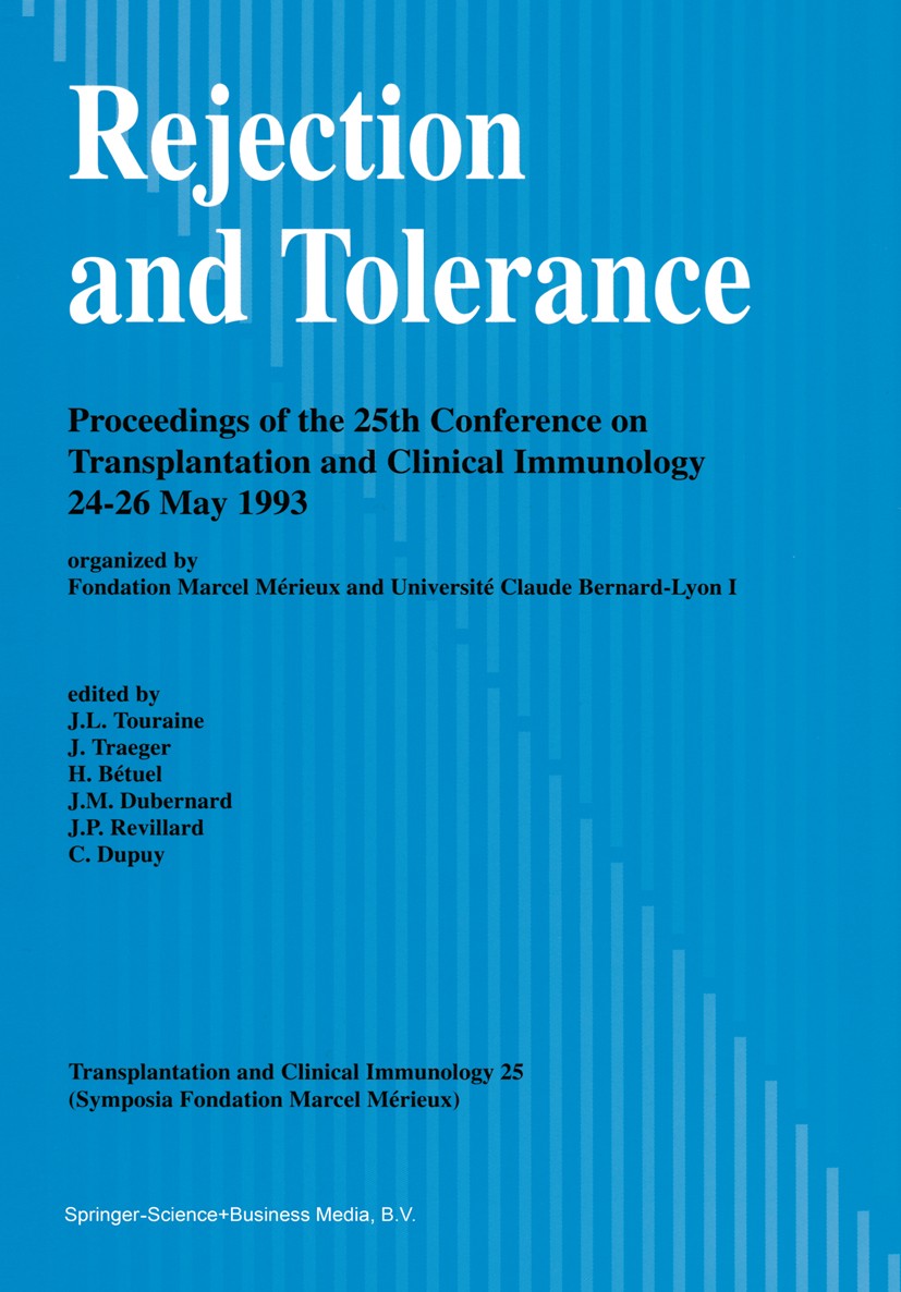 Titlebook: Rejection and Tolerance; Proceedings of the 2 J. L. Touraine,J. Traeger,C. Dupuy Conference proceedings 1994 Springer Science+Business Medi Titlebook: Rejection and Tolerance; Proceedings of the 2 J. L. Touraine,J. Traeger,C. Dupuy Conference proceedings 1994 Springer Science+Business Medi