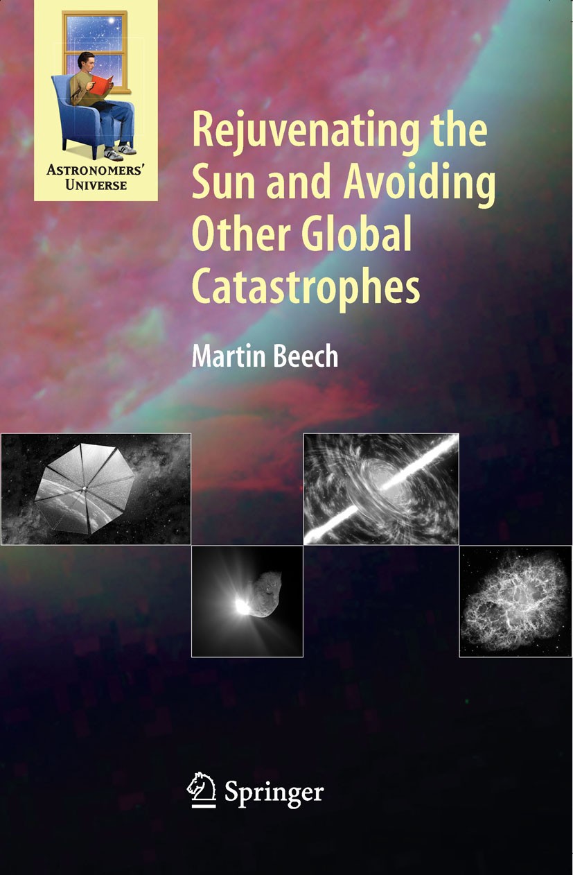 Titlebook: Rejuvenating the Sun and Avoiding Other Global Catastrophes; Martin Beech Book 2008 Springer-Verlag New York 2008 Extrasolar Planets.Galax Titlebook: Rejuvenating the Sun and Avoiding Other Global Catastrophes; Martin Beech Book 2008 Springer-Verlag New York 2008 Extrasolar Planets.Galax