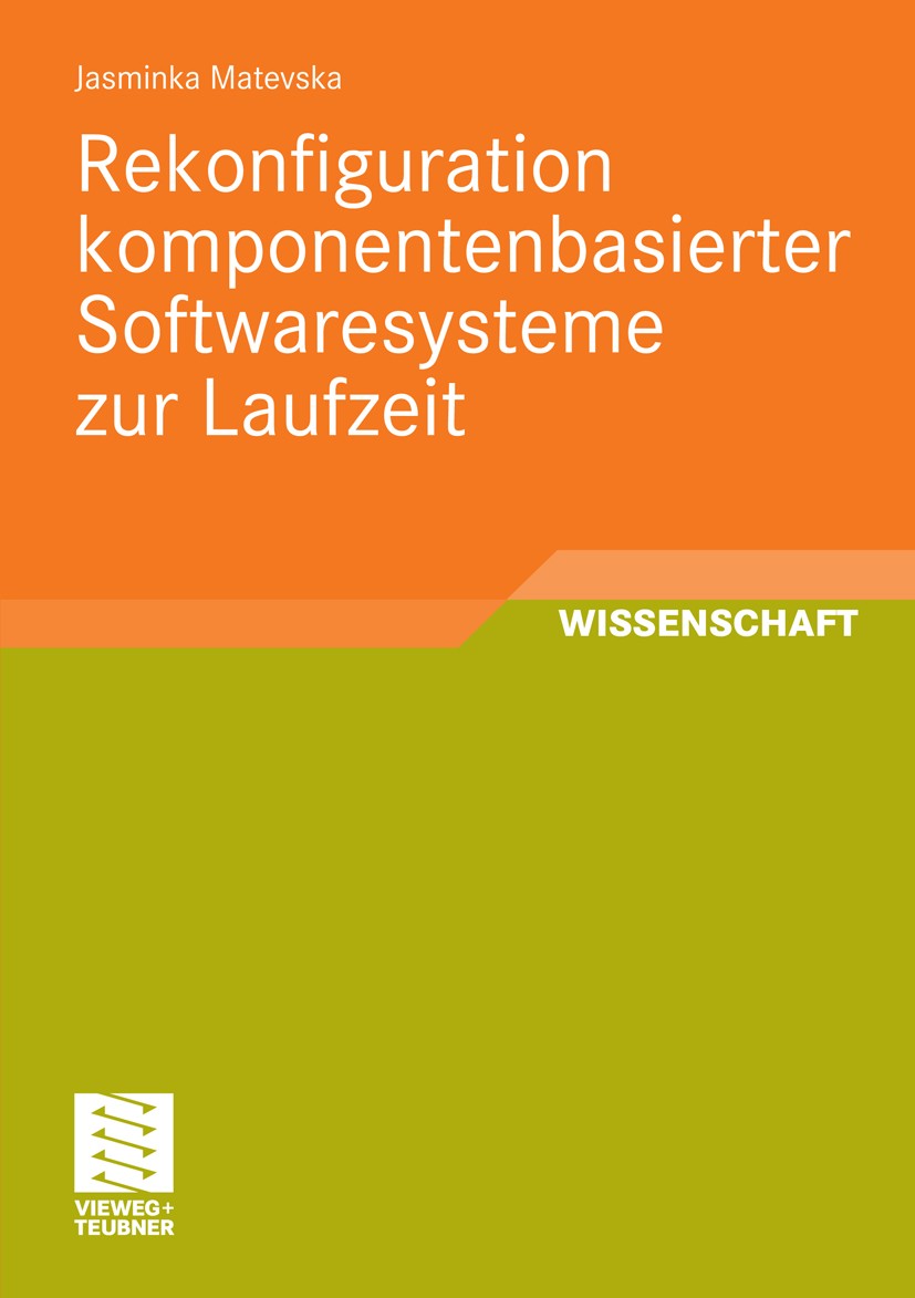 Titlebook: Rekonfiguration komponentenbasierter Softwaresysteme zur Laufzeit; Jasminka Matevska Book 2010 Vieweg+Teubner Verlag | Springer Fachmedien Titlebook: Rekonfiguration komponentenbasierter Softwaresysteme zur Laufzeit; Jasminka Matevska Book 2010 Vieweg+Teubner Verlag | Springer Fachmedien
