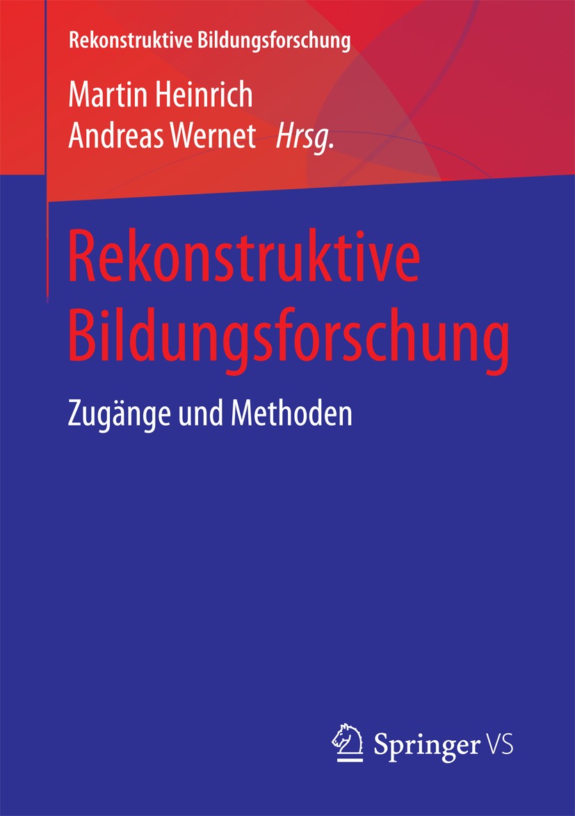 Titlebook: Rekonstruktive Bildungsforschung; Zugänge und Methoden Martin Heinrich,Andreas Wernet Book 2018 Springer Fachmedien Wiesbaden GmbH 2018 Erz Titlebook: Rekonstruktive Bildungsforschung; Zugänge und Methoden Martin Heinrich,Andreas Wernet Book 2018 Springer Fachmedien Wiesbaden GmbH 2018 Erz