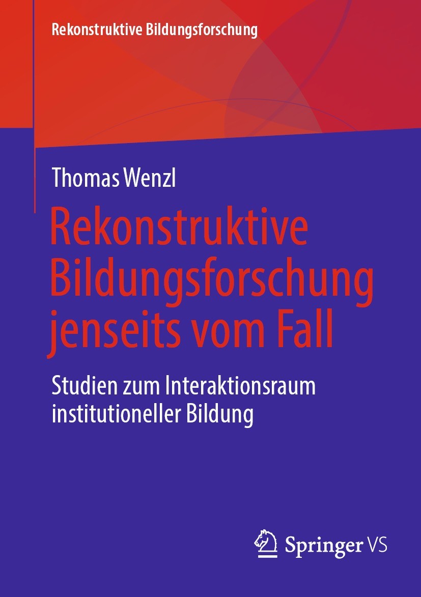 Titlebook: Rekonstruktive Bildungsforschung jenseits vom Fall; Studien zum Interakt Thomas Wenzl Book 2022 Der/die Herausgeber bzw. der/die Autor(en), Titlebook: Rekonstruktive Bildungsforschung jenseits vom Fall; Studien zum Interakt Thomas Wenzl Book 2022 Der/die Herausgeber bzw. der/die Autor(en),