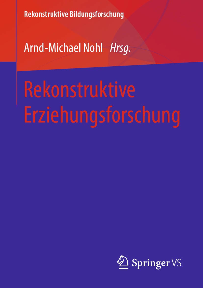 Titlebook: Rekonstruktive Erziehungsforschung; Arnd-Michael Nohl Book 2020 Springer Fachmedien Wiesbaden GmbH, ein Teil von Springer Nature 2020 Bild Titlebook: Rekonstruktive Erziehungsforschung; Arnd-Michael Nohl Book 2020 Springer Fachmedien Wiesbaden GmbH, ein Teil von Springer Nature 2020 Bild