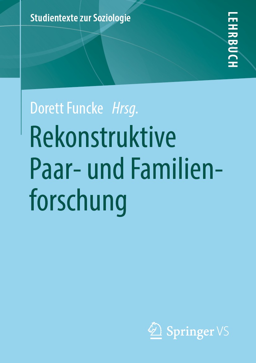 Titlebook: Rekonstruktive Paar- und Familienforschung; Dorett Funcke Textbook 2020 Der/die Herausgeber bzw. der/die Autor(en), exklusiv lizenziert du Titlebook: Rekonstruktive Paar- und Familienforschung; Dorett Funcke Textbook 2020 Der/die Herausgeber bzw. der/die Autor(en), exklusiv lizenziert du