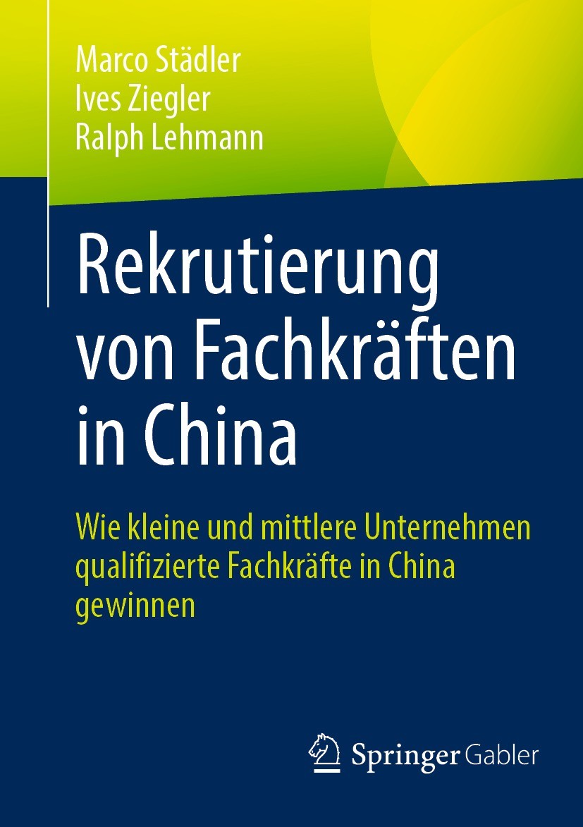 Titlebook: Rekrutierung von Fachkräften in China; Wie kleine und mittl Marco Städler,Ives Ziegler,Ralph Lehmann Book 2021 Der/die Herausgeber bzw. der Titlebook: Rekrutierung von Fachkräften in China; Wie kleine und mittl Marco Städler,Ives Ziegler,Ralph Lehmann Book 2021 Der/die Herausgeber bzw. der