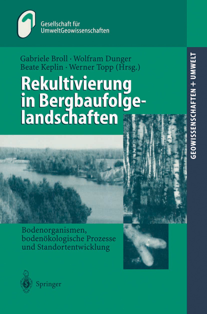 Titlebook: Rekultivierung in Bergbaufolgelandschaften; Bodenorganismen, bod Gabriele Broll,Wolfram Dunger,Werner Topp Book 2000 Springer-Verlag Berlin Titlebook: Rekultivierung in Bergbaufolgelandschaften; Bodenorganismen, bod Gabriele Broll,Wolfram Dunger,Werner Topp Book 2000 Springer-Verlag Berlin