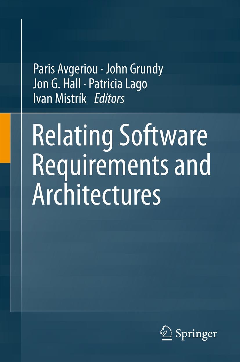 Titlebook: Relating Software Requirements and Architectures; Paris Avgeriou,John Grundy,Ivan Mistrík Book 2011 Springer-Verlag Berlin Heidelberg 2011 Titlebook: Relating Software Requirements and Architectures; Paris Avgeriou,John Grundy,Ivan Mistrík Book 2011 Springer-Verlag Berlin Heidelberg 2011