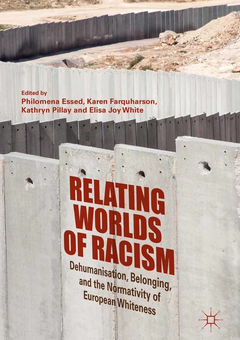 Titlebook: Relating Worlds of Racism; Dehumanisation, Belo Philomena Essed,Karen Farquharson,Elisa Joy White Book 2019 The Editor(s) (if applicable) a Titlebook: Relating Worlds of Racism; Dehumanisation, Belo Philomena Essed,Karen Farquharson,Elisa Joy White Book 2019 The Editor(s) (if applicable) a