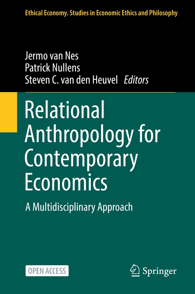 Titlebook: Relational Anthropology for Contemporary Economics; A Multidisciplinary Jermo van Nes,Patrick Nullens,Steven C. van den He Book‘‘‘‘‘‘‘‘ 20 Titlebook: Relational Anthropology for Contemporary Economics; A Multidisciplinary Jermo van Nes,Patrick Nullens,Steven C. van den He Book‘‘‘‘‘‘‘‘ 20