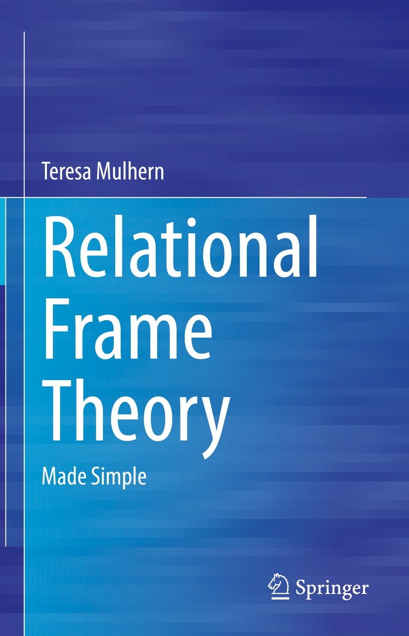 Titlebook: Relational Frame Theory; Made Simple Teresa Mulhern Book 2022 Springer Nature Switzerland AG 2022 Relational Frame Theory.Applied Behavior Titlebook: Relational Frame Theory; Made Simple Teresa Mulhern Book 2022 Springer Nature Switzerland AG 2022 Relational Frame Theory.Applied Behavior