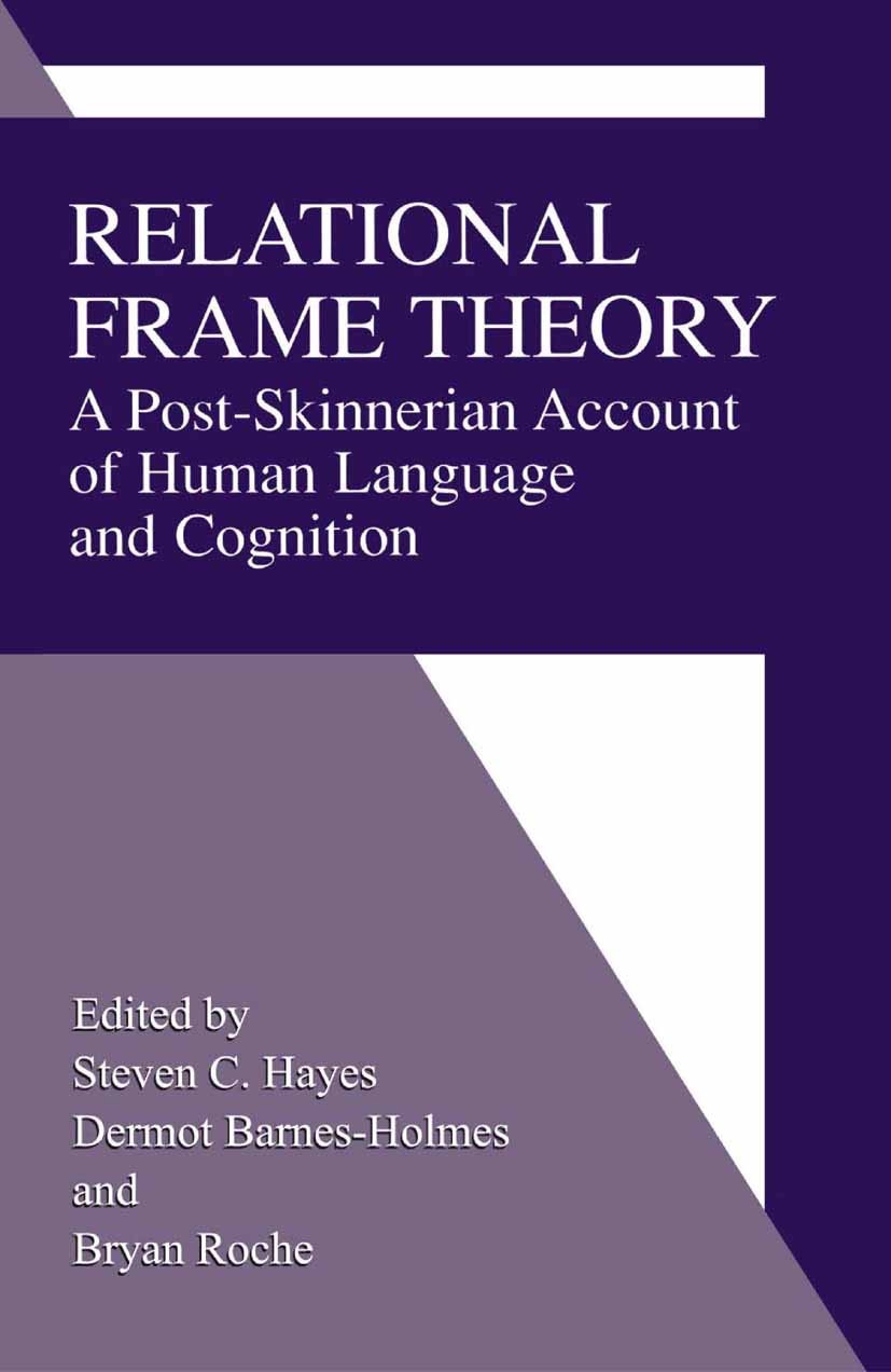 Titlebook: Relational Frame Theory; A Post-Skinnerian Ac Steven C. Hayes,Dermot Barnes-Holmes,Bryan Roche Book 2001 Springer Science+Business Media Ne Titlebook: Relational Frame Theory; A Post-Skinnerian Ac Steven C. Hayes,Dermot Barnes-Holmes,Bryan Roche Book 2001 Springer Science+Business Media Ne