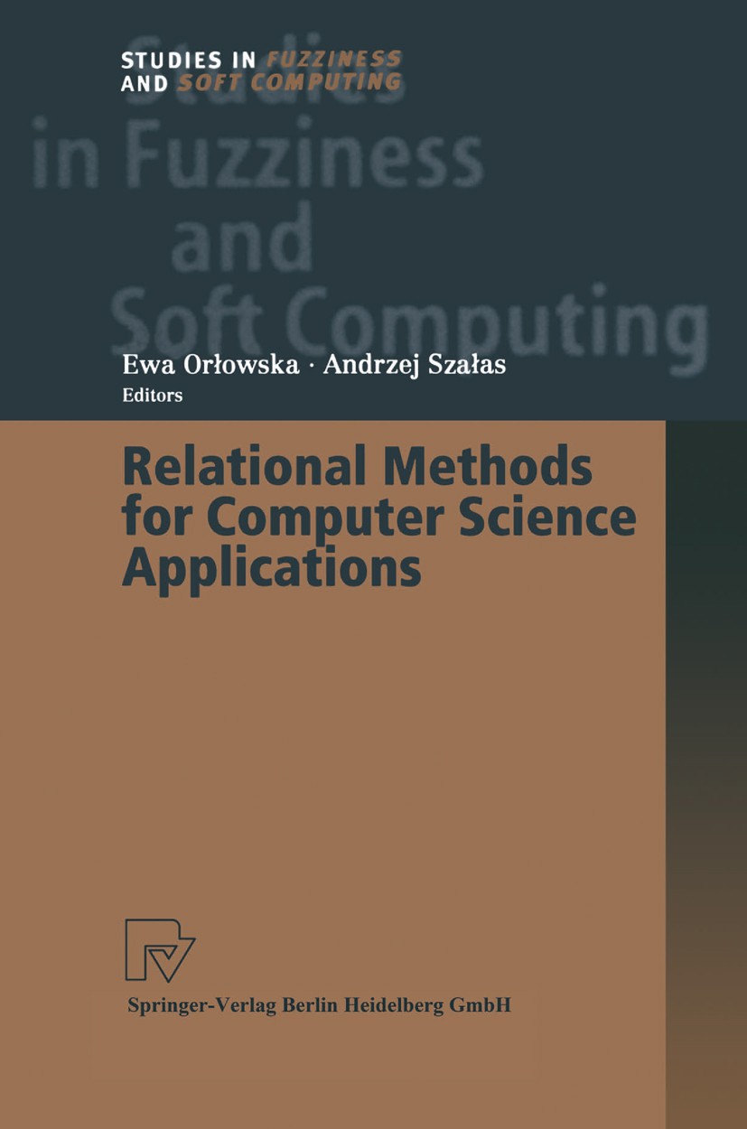 Titlebook: Relational Methods for Computer Science Applications; Ewa Orłowska,Andrzej Szałas Book 2001 Springer-Verlag Berlin Heidelberg 2001 Applied Titlebook: Relational Methods for Computer Science Applications; Ewa Orłowska,Andrzej Szałas Book 2001 Springer-Verlag Berlin Heidelberg 2001 Applied