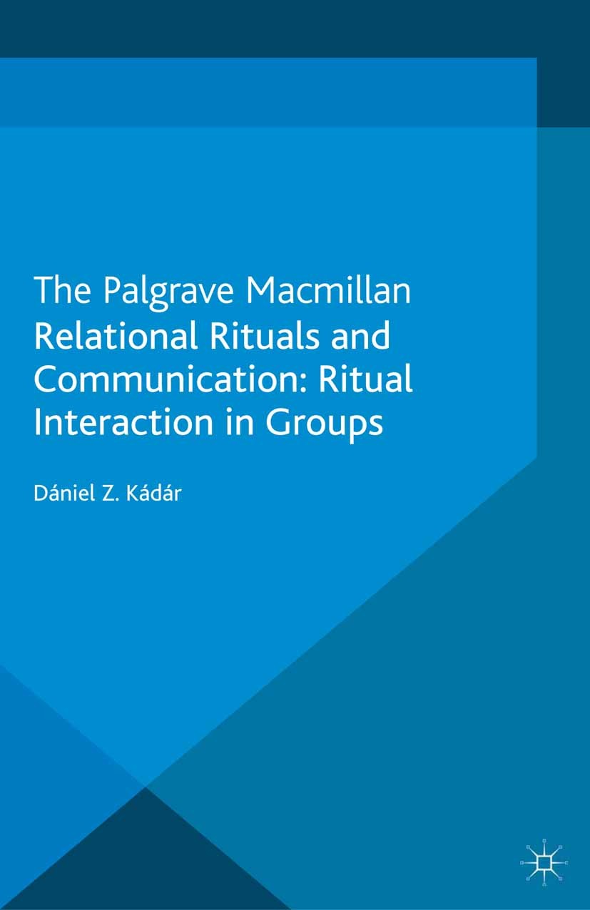 Titlebook: Relational Rituals and Communication; Ritual Interaction i Dániel Z. Kádár Book 2013 Palgrave Macmillan, a division of Macmillan Publishers Titlebook: Relational Rituals and Communication; Ritual Interaction i Dániel Z. Kádár Book 2013 Palgrave Macmillan, a division of Macmillan Publishers