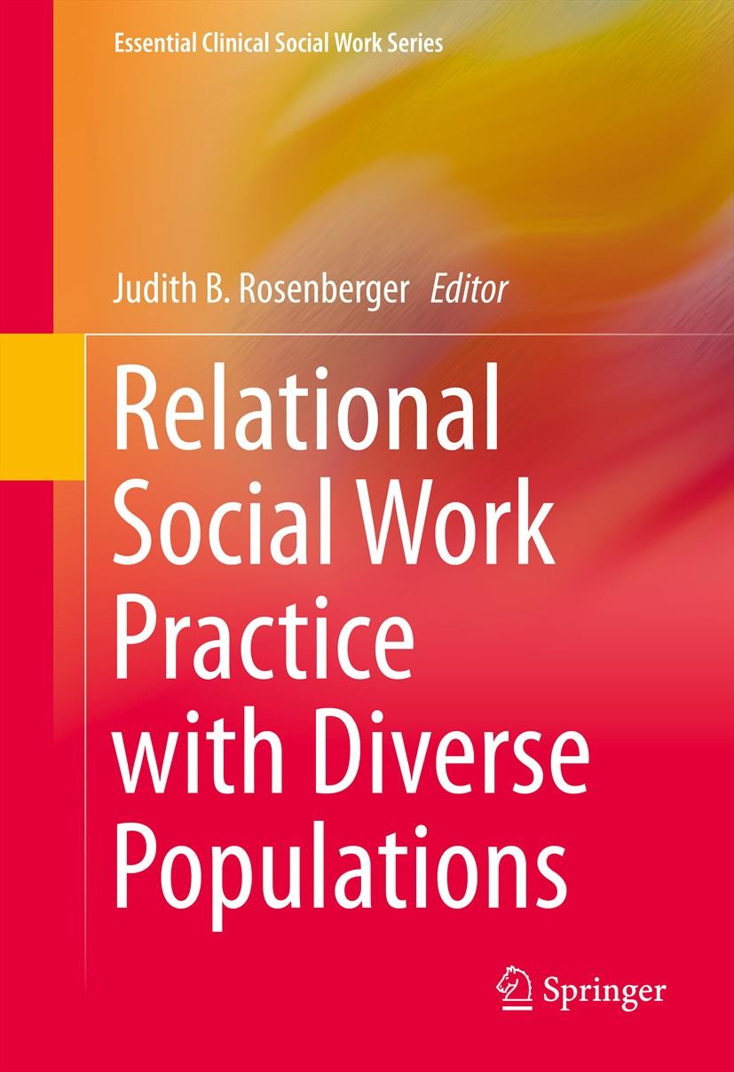 Titlebook: Relational Social Work Practice with Diverse Populations; Judith B. Rosenberger Book 2014 Springer Science+Business Media New York 2014 Cl Titlebook: Relational Social Work Practice with Diverse Populations; Judith B. Rosenberger Book 2014 Springer Science+Business Media New York 2014 Cl
