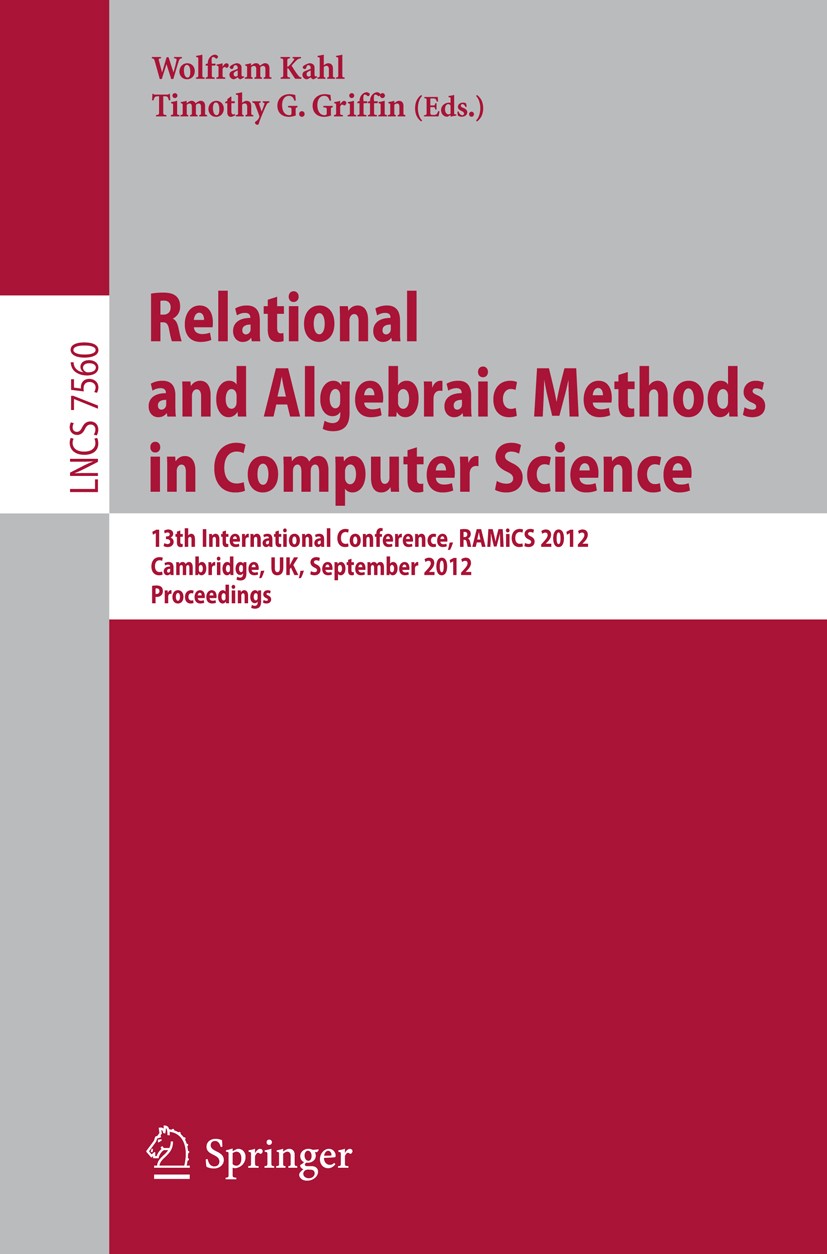 Titlebook: Relational and Algebraic Methods in Computer Science; 13th International C Wolfram Kahl,Timothy G. Griffin Conference proceedings 2012 Spri Titlebook: Relational and Algebraic Methods in Computer Science; 13th International C Wolfram Kahl,Timothy G. Griffin Conference proceedings 2012 Spri