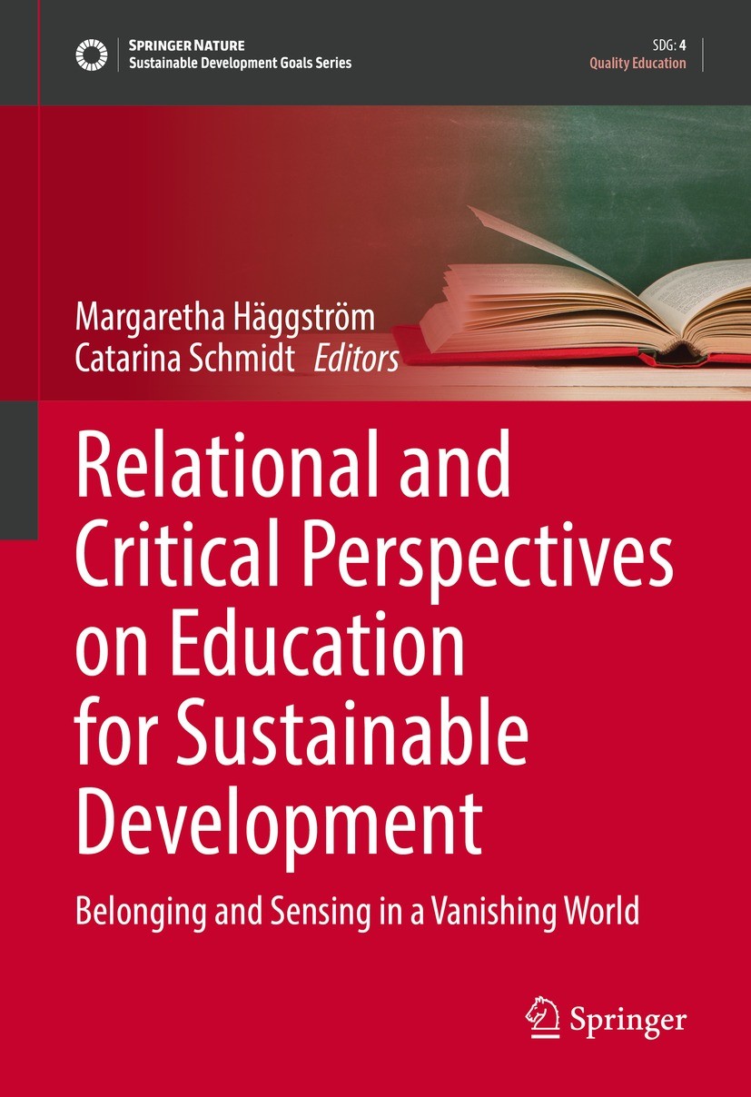 Titlebook: Relational and Critical Perspectives on Education for Sustainable Development; Belonging and Sensin Margaretha Häggström,Catarina Schmidt B Titlebook: Relational and Critical Perspectives on Education for Sustainable Development; Belonging and Sensin Margaretha Häggström,Catarina Schmidt B
