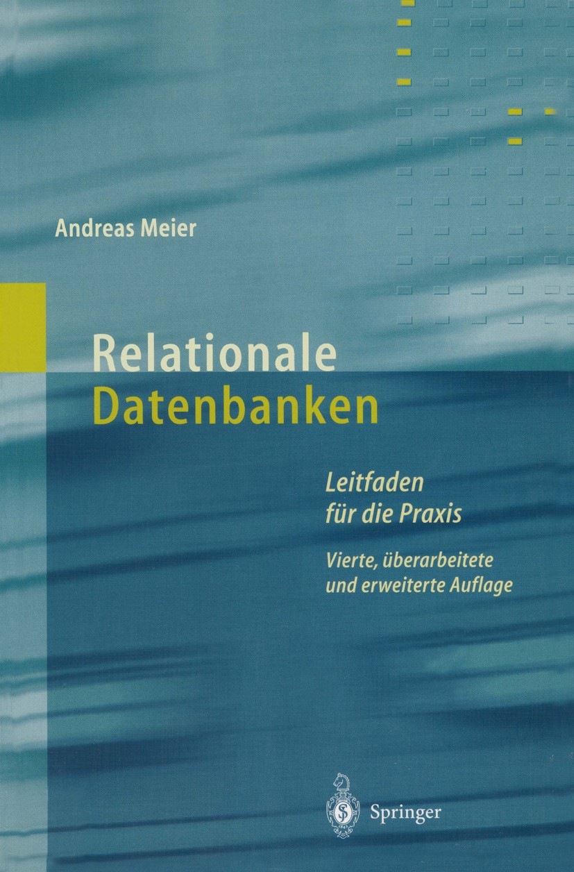 Titlebook: Relationale Datenbanken; Leitfaden für die Pr Andreas Meier Textbook 20014th edition Springer-Verlag Berlin Heidelberg 2001 Access.Data Min Titlebook: Relationale Datenbanken; Leitfaden für die Pr Andreas Meier Textbook 20014th edition Springer-Verlag Berlin Heidelberg 2001 Access.Data Min