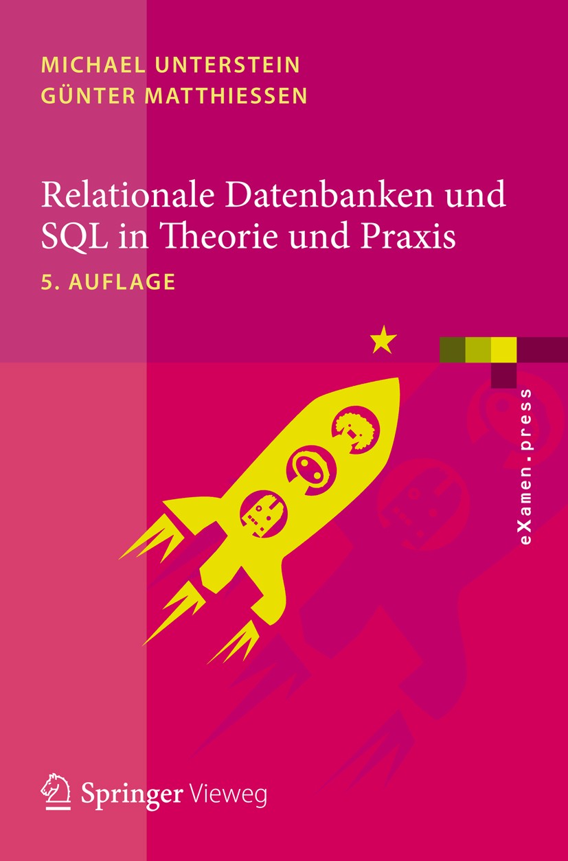 Titlebook: Relationale Datenbanken und SQL in Theorie und Praxis; Michael Unterstein,Günter Matthiessen Textbook 2012Latest edition Springer-Verlag B Titlebook: Relationale Datenbanken und SQL in Theorie und Praxis; Michael Unterstein,Günter Matthiessen Textbook 2012Latest edition Springer-Verlag B