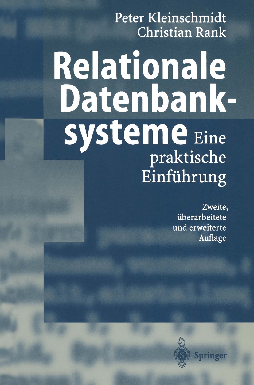 Titlebook: Relationale Datenbanksysteme; Eine praktische Einf Peter Kleinschmidt,Christian Rank Textbook 20022nd edition Springer-Verlag Berlin Heidel Titlebook: Relationale Datenbanksysteme; Eine praktische Einf Peter Kleinschmidt,Christian Rank Textbook 20022nd edition Springer-Verlag Berlin Heidel