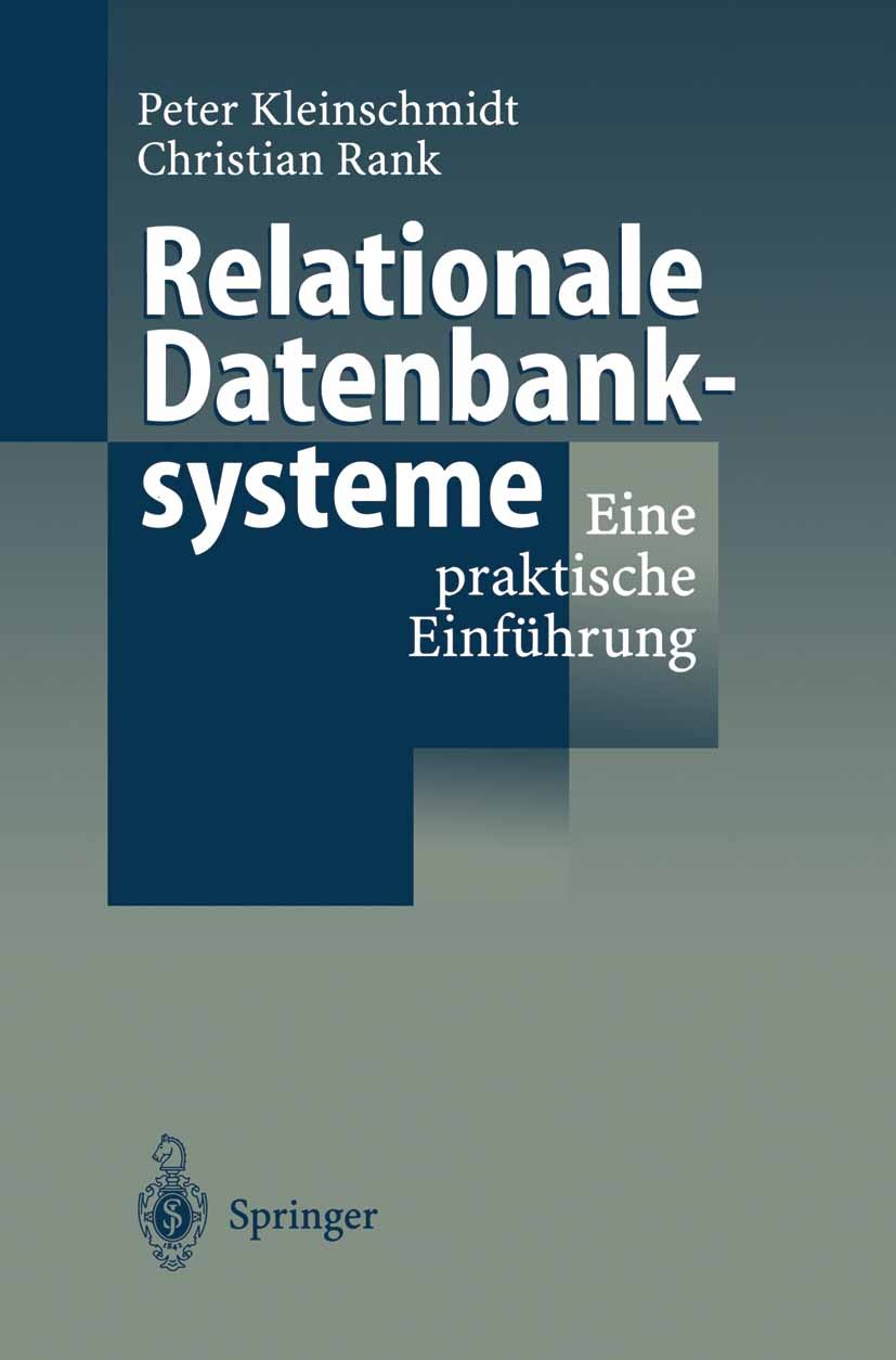 Titlebook: Relationale Datenbanksysteme; Eine praktische Einf Peter Kleinschmidt,Christian Rank Textbook 19971st edition Springer-Verlag Berlin Heidel Titlebook: Relationale Datenbanksysteme; Eine praktische Einf Peter Kleinschmidt,Christian Rank Textbook 19971st edition Springer-Verlag Berlin Heidel