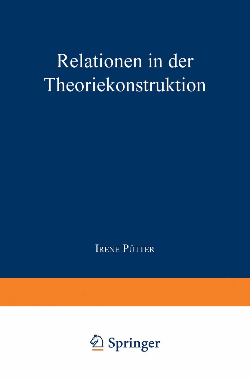 Titlebook: Relationen in der Theoriekonstruktion; Modellvergleich und Irene Pütter Textbook 1999 Springer Fachmedien Wiesbaden 1999 Arbeit.Diskurs.Er Titlebook: Relationen in der Theoriekonstruktion; Modellvergleich und Irene Pütter Textbook 1999 Springer Fachmedien Wiesbaden 1999 Arbeit.Diskurs.Er
