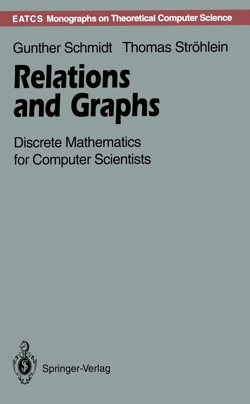 Titlebook: Relations and Graphs; Discrete Mathematics Gunther Schmidt,Thomas Ströhlein Book 1993 Springer-Verlag Berlin Heidelberg 1993 Programmierspr Titlebook: Relations and Graphs; Discrete Mathematics Gunther Schmidt,Thomas Ströhlein Book 1993 Springer-Verlag Berlin Heidelberg 1993 Programmierspr