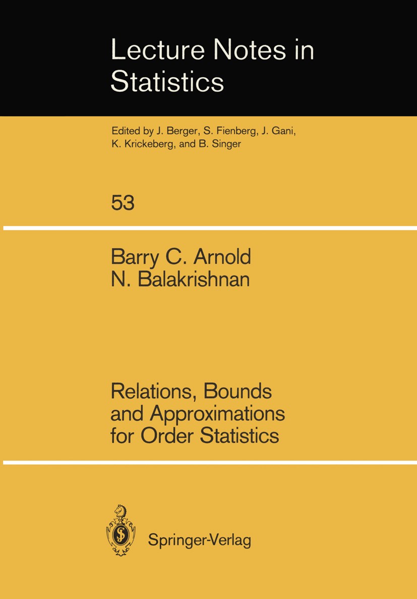 Titlebook: Relations, Bounds and Approximations for Order Statistics; Barry C. Arnold,Narayanaswamy Balakrishnan Book 1989 Springer-Verlag Berlin Hei Titlebook: Relations, Bounds and Approximations for Order Statistics; Barry C. Arnold,Narayanaswamy Balakrishnan Book 1989 Springer-Verlag Berlin Hei