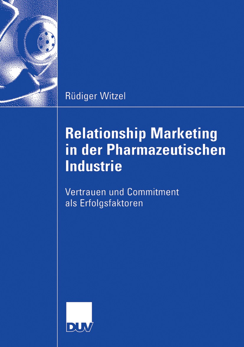 Titlebook: Relationship Marketing in der Pharmazeutischen Industrie; Vertrauen und Commit Rüdiger Witzel Book 2006 Gabler Verlag | Springer Fachmedien Titlebook: Relationship Marketing in der Pharmazeutischen Industrie; Vertrauen und Commit Rüdiger Witzel Book 2006 Gabler Verlag | Springer Fachmedien