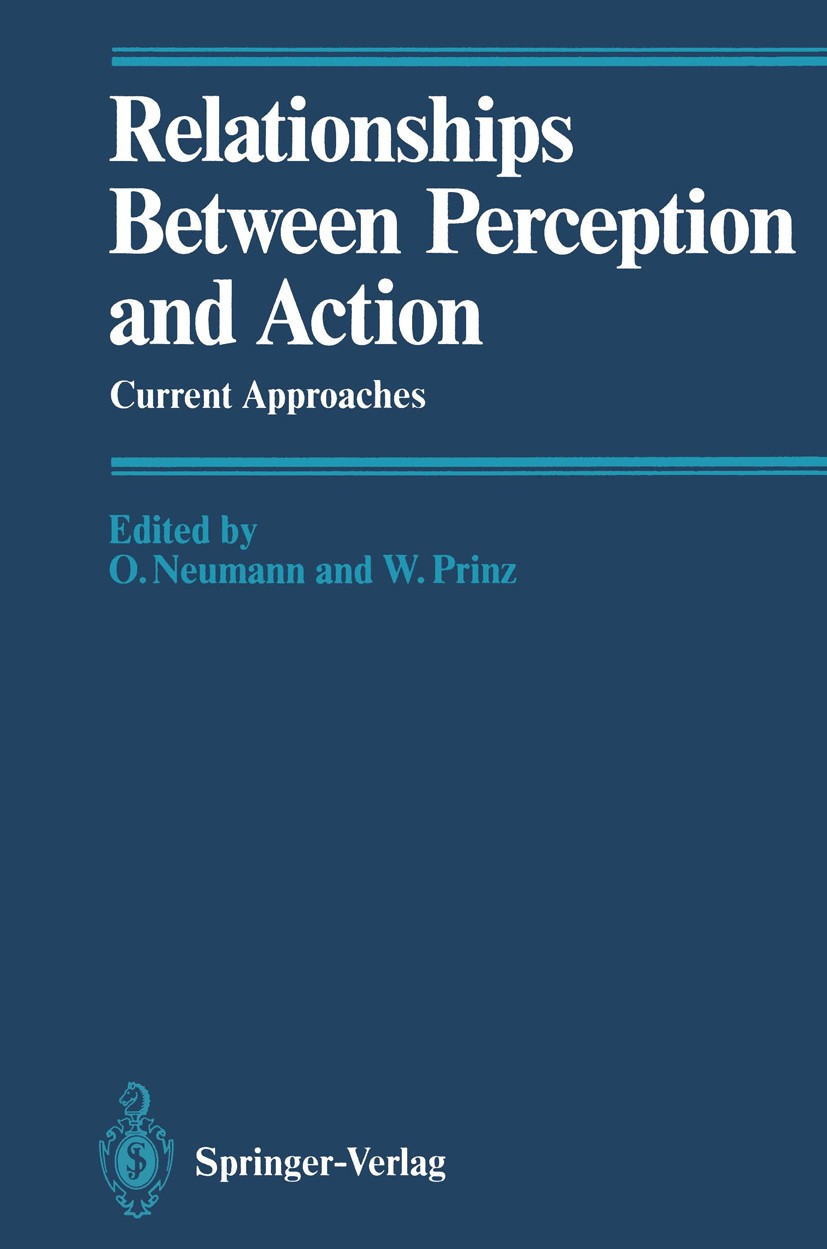 Titlebook: Relationships Between Perception and Action; Current Approaches Odmar Neumann,Wolfgang Prinz Book 1990 Springer-Verlag Berlin Heidelberg 19 Titlebook: Relationships Between Perception and Action; Current Approaches Odmar Neumann,Wolfgang Prinz Book 1990 Springer-Verlag Berlin Heidelberg 19