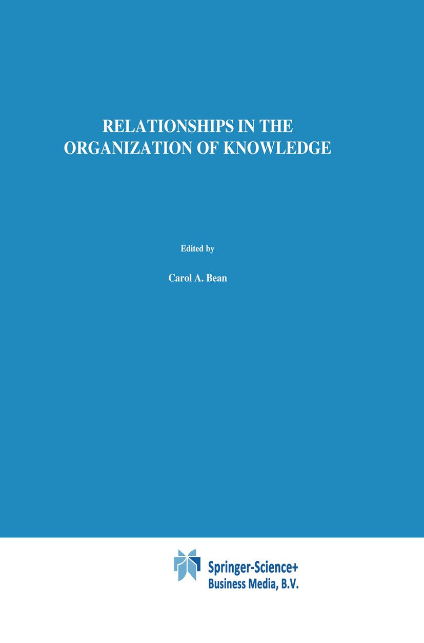Titlebook: Relationships in the Organization of Knowledge; Carol A. Bean,Rebecca Green Book 2001 Springer Science+Business Media Dordrecht 2001 DOM.a Titlebook: Relationships in the Organization of Knowledge; Carol A. Bean,Rebecca Green Book 2001 Springer Science+Business Media Dordrecht 2001 DOM.a