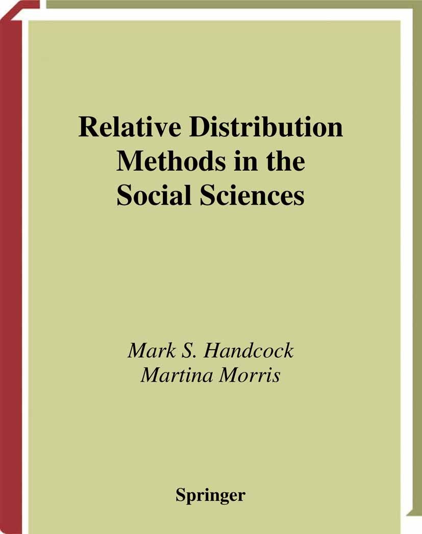 Titlebook: Relative Distribution Methods in the Social Sciences; Mark S. Handcock,Martina Morris Textbook 1999 Springer Science+Business Media New Yo Titlebook: Relative Distribution Methods in the Social Sciences; Mark S. Handcock,Martina Morris Textbook 1999 Springer Science+Business Media New Yo