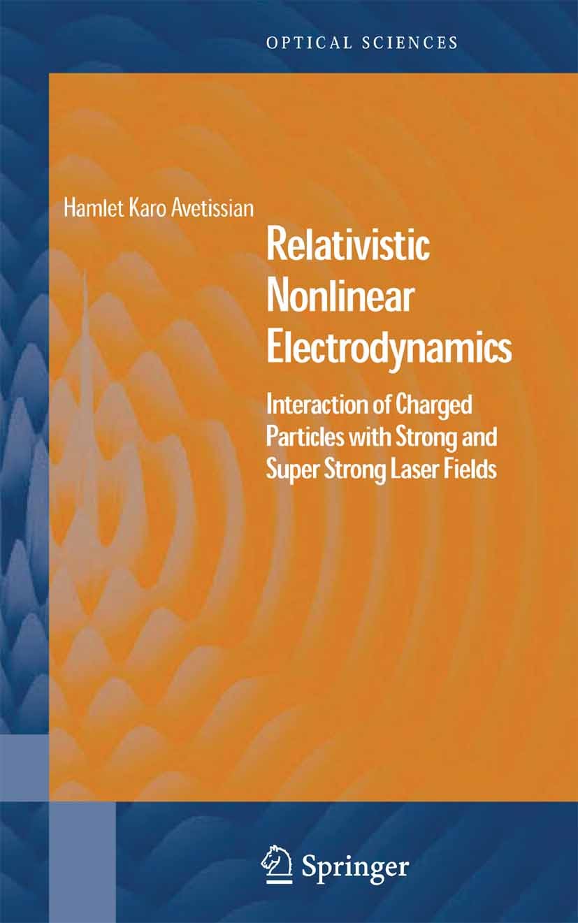 Titlebook: Relativistic Nonlinear Electrodynamics; Interaction of Charg Hamlet Avetissian Book 20061st edition Springer-Verlag New York 2006 Cyclotron Titlebook: Relativistic Nonlinear Electrodynamics; Interaction of Charg Hamlet Avetissian Book 20061st edition Springer-Verlag New York 2006 Cyclotron