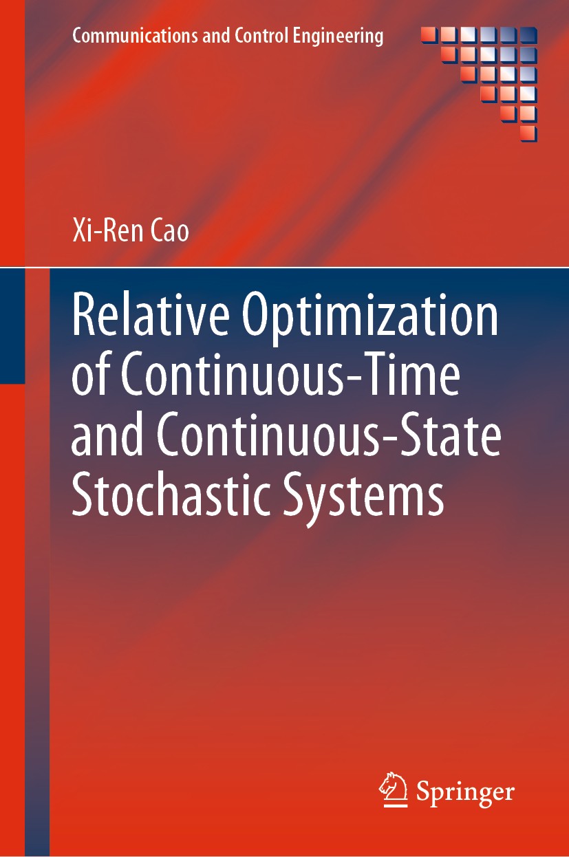 Titlebook: Relative Optimization of Continuous-Time and Continuous-State Stochastic Systems; Xi-Ren Cao Book 2020 Springer Nature Switzerland AG 2020 Titlebook: Relative Optimization of Continuous-Time and Continuous-State Stochastic Systems; Xi-Ren Cao Book 2020 Springer Nature Switzerland AG 2020