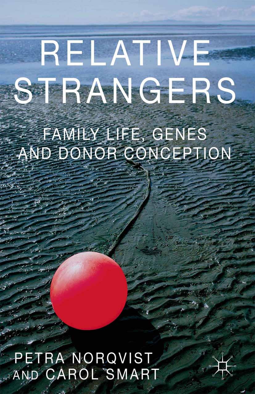 Titlebook: Relative Strangers: Family Life, Genes and Donor Conception; Petra Nordqvist,Carol Smart Book 2014 Palgrave Macmillan, a division of Macmi Titlebook: Relative Strangers: Family Life, Genes and Donor Conception; Petra Nordqvist,Carol Smart Book 2014 Palgrave Macmillan, a division of Macmi