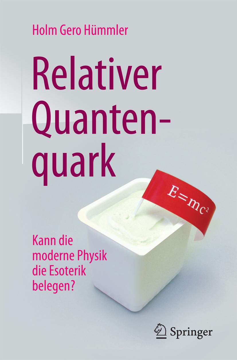 Titlebook: Relativer Quantenquark; Kann die moderne Phy Holm Gero Hümmler Book 20171st edition Springer-Verlag GmbH Deutschland 2017 Quantenphysik.Pse Titlebook: Relativer Quantenquark; Kann die moderne Phy Holm Gero Hümmler Book 20171st edition Springer-Verlag GmbH Deutschland 2017 Quantenphysik.Pse