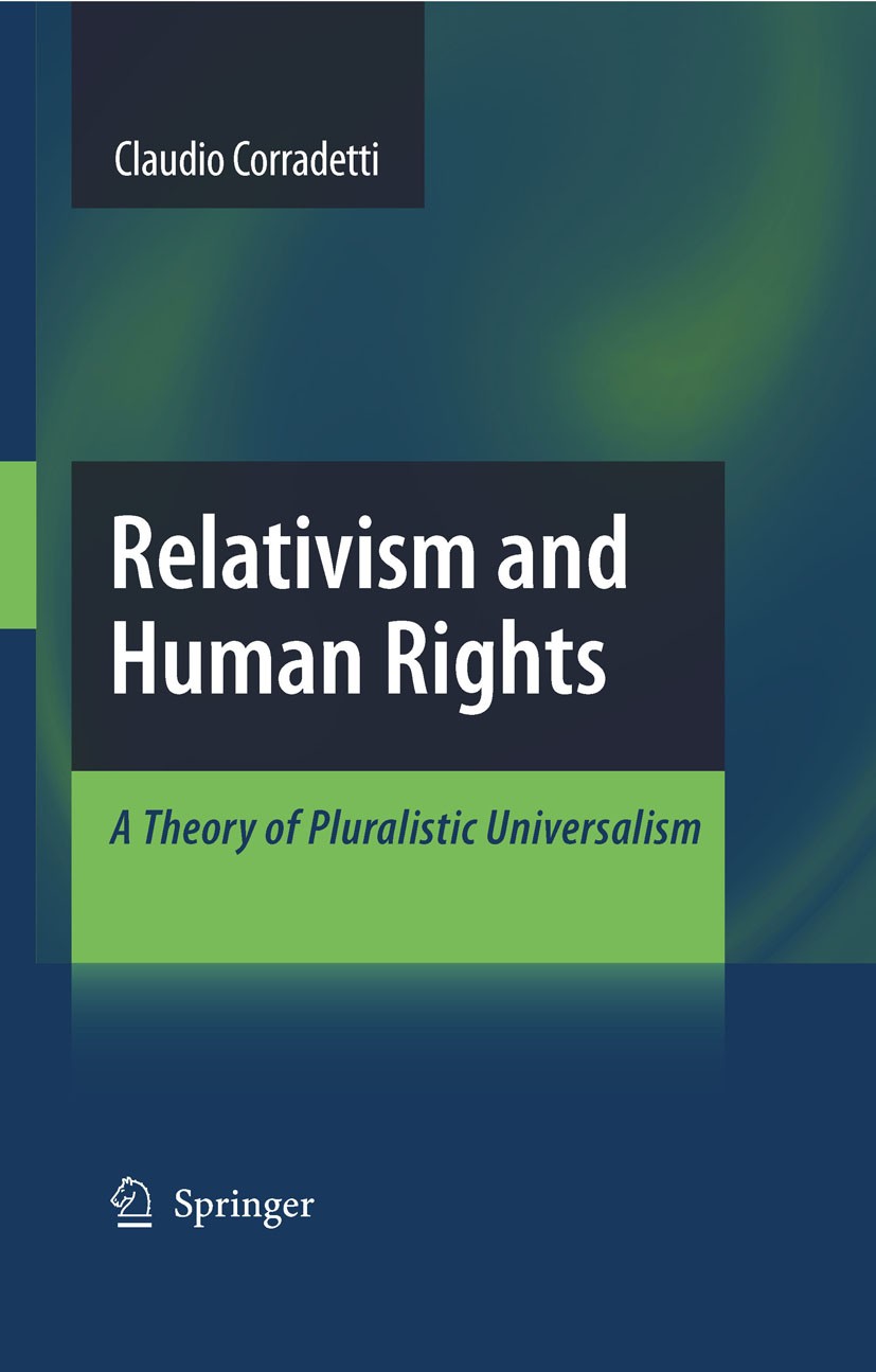 Titlebook: Relativism and Human Rights; A Theory of Pluralis Claudio Corradetti Book 2009Latest edition Springer Science+Business Media B.V. 2009 Kant Titlebook: Relativism and Human Rights; A Theory of Pluralis Claudio Corradetti Book 2009Latest edition Springer Science+Business Media B.V. 2009 Kant