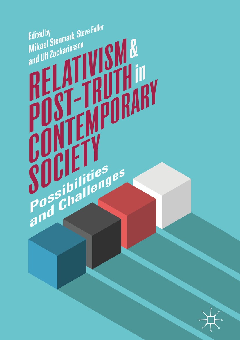 Titlebook: Relativism and Post-Truth in Contemporary Society; Possibilities and Ch Mikael Stenmark,Steve Fuller,Ulf Zackariasson Book 2018 The Editor( Titlebook: Relativism and Post-Truth in Contemporary Society; Possibilities and Ch Mikael Stenmark,Steve Fuller,Ulf Zackariasson Book 2018 The Editor(