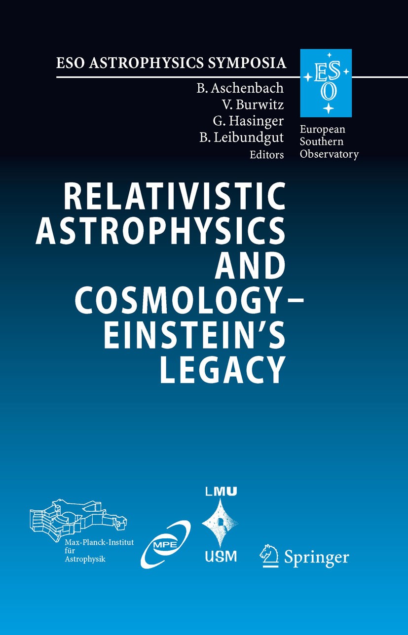 Titlebook: Relativistic Astrophysics and Cosmology – Einstein’s Legacy; Proceedings of the M B. Aschenbach,V. Burwitz,B. Leibundgut Conference proceed Titlebook: Relativistic Astrophysics and Cosmology – Einstein’s Legacy; Proceedings of the M B. Aschenbach,V. Burwitz,B. Leibundgut Conference proceed
